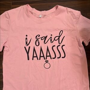 I said YAAASSS engagement tshirt